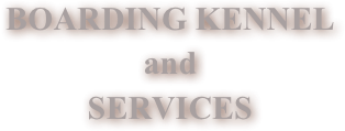 BOARDING KENNEL  &amp;amp;#10;and &amp;amp;#10;SERVICES