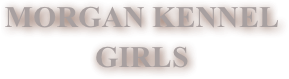 MORGAN KENNEL&amp;amp;#10;GIRLS